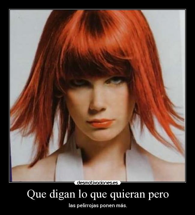 Que digan lo que quieran pero - las pelirrojas ponen más.