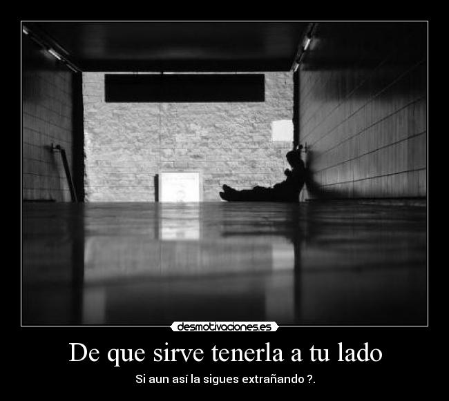 De que sirve tenerla a tu lado -