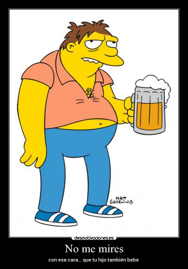 No me mires - con esa cara... que tu hijo también bebe