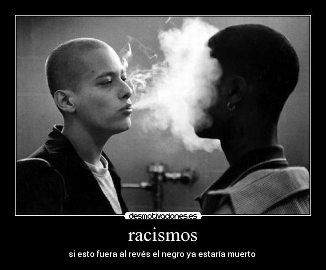 racismos - si esto fuera al revés el negro ya estaría muerto