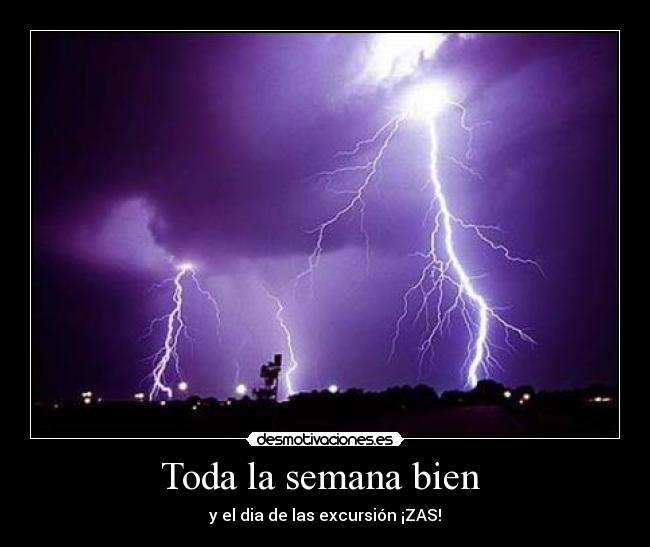 Toda la semana bien - y el dia de las excursión ¡ZAS!
