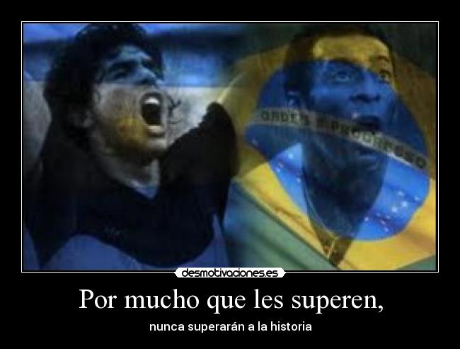 Por mucho que les superen, -