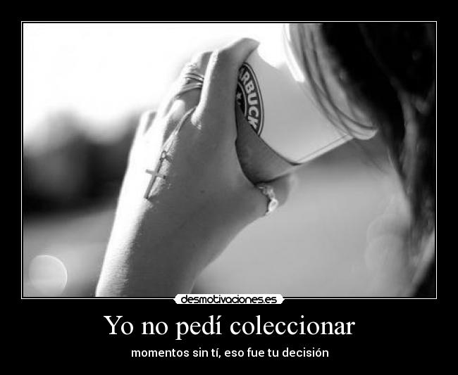 Yo no pedí coleccionar -