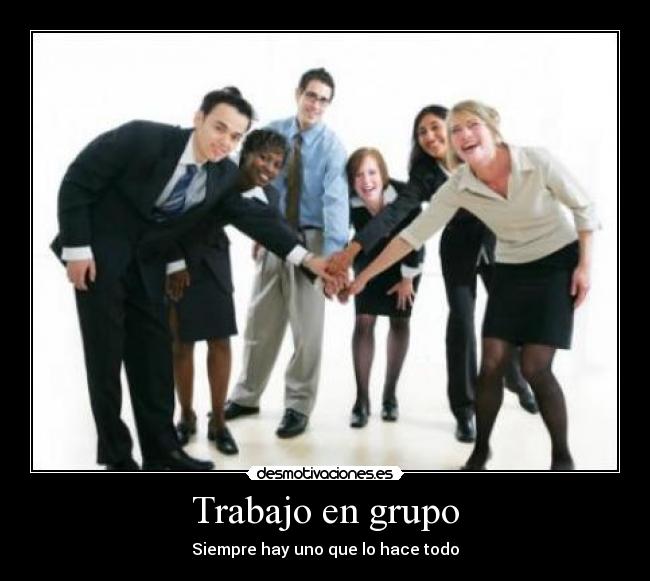 Trabajo en grupo - Siempre hay uno que lo hace todo