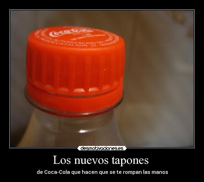 Los nuevos tapones - de Coca-Cola que hacen que se te rompan las manos