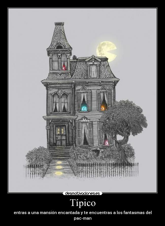 Típico - entras a una mansión encantada y te encuentras a los fantasmas del pac-man