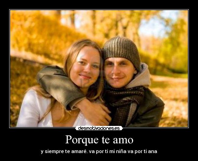 Porque te amo - y siempre te amaré. va por ti mi niña va por ti ana