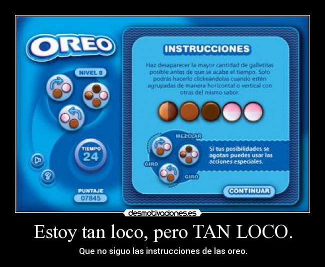 Estoy tan loco, pero TAN LOCO. - Que no siguo las instrucciones de las oreo.