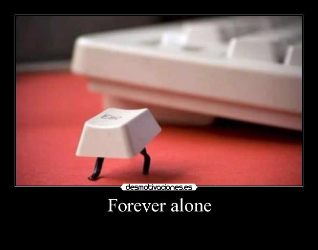 Forever alone - 