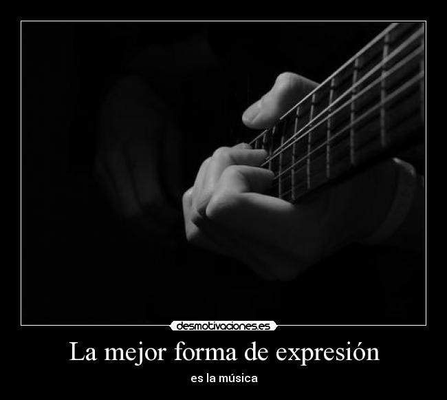 La mejor forma de expresión - es la música