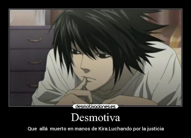 Desmotiva - Que  allá  muerto en manos de Kira.Luchando por la justicia