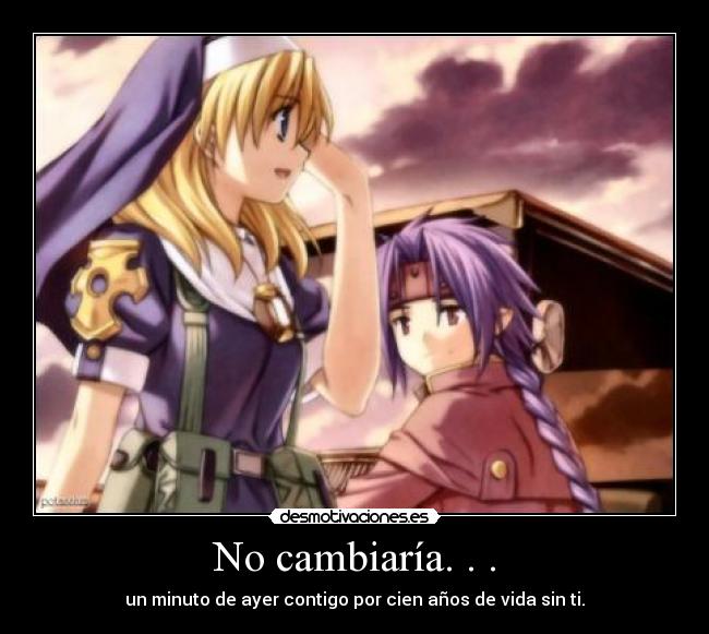 No cambiaría. . . - 