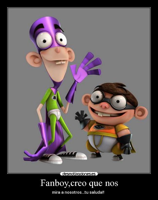 Fanboy,creo que nos - 