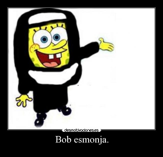 Bob esmonja. - 