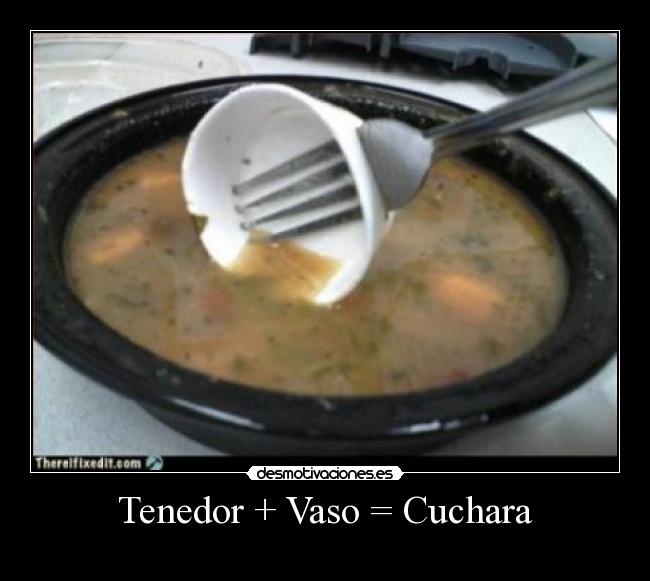 Tenedor + Vaso = Cuchara -