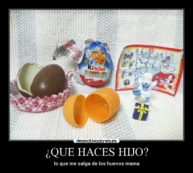 ¿QUE HACES HIJO? -