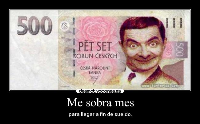 Me sobra mes - para llegar a fin de sueldo.