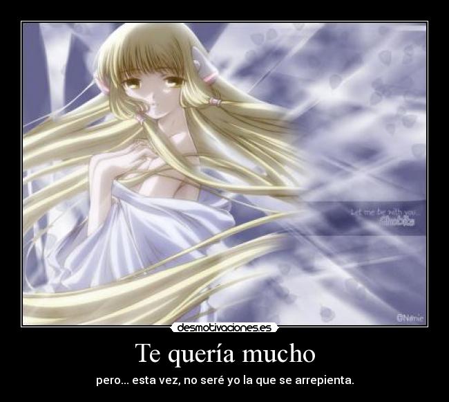 Te quería mucho - pero... esta vez, no seré yo la que se arrepienta.