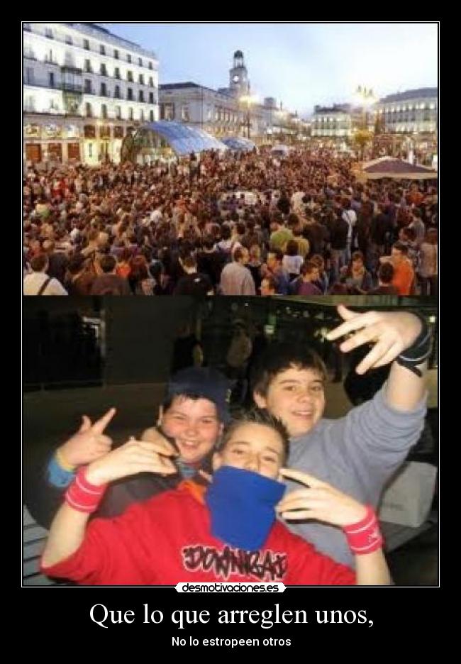 Que lo que arreglen unos, -