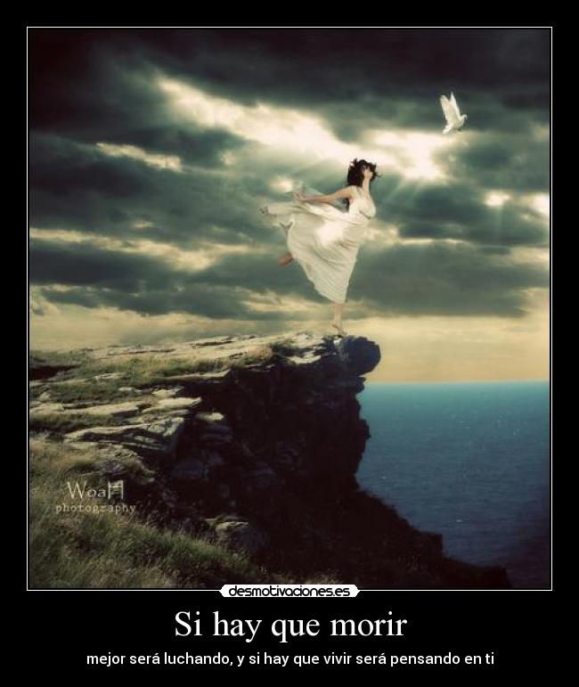 Si hay que morir - mejor será luchando, y si hay que vivir será pensando en ti