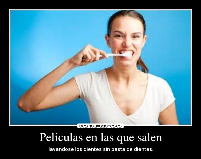 Películas en las que salen - lavandose los dientes sin pasta de dientes.