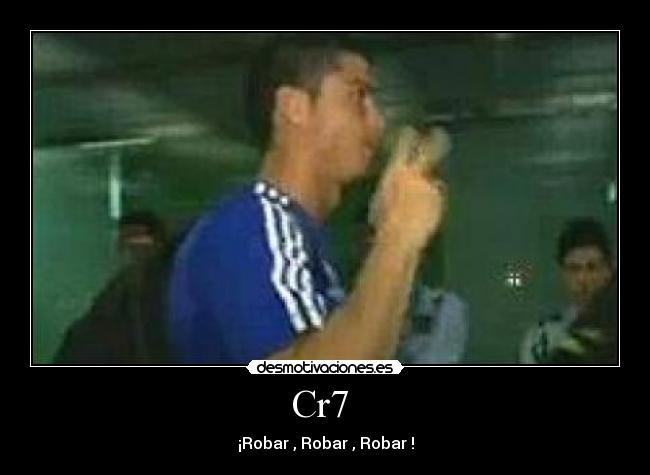 Cr7 - ¡Robar , Robar , Robar !