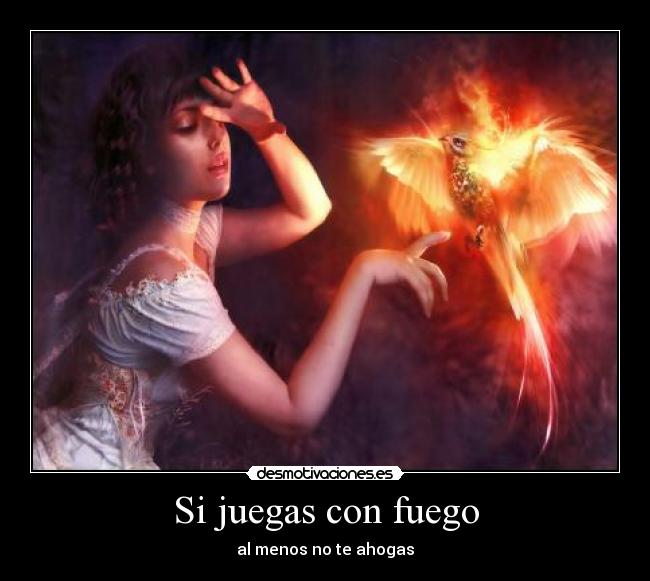 carteles juegas con fuego fuego desmotivaciones