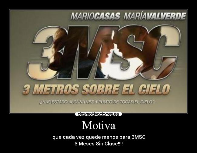 Motiva - que cada vez quede menos para 3MSC
3 Meses Sin Clase!!!!