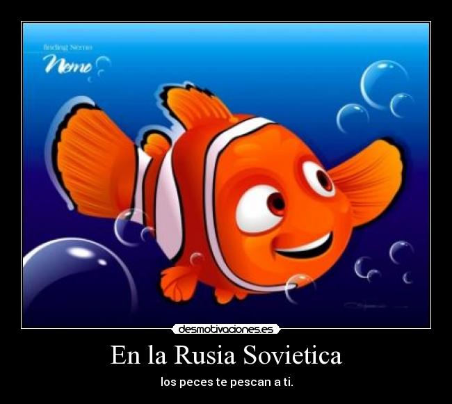 En la Rusia Sovietica - los peces te pescan a ti.