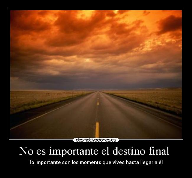 No es importante el destino final -