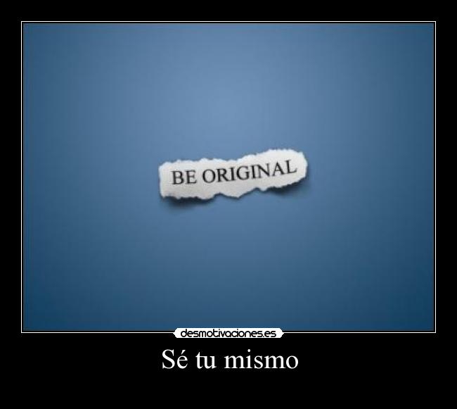 Sé tu mismo - 