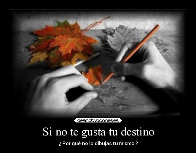 Si no te gusta tu destino -