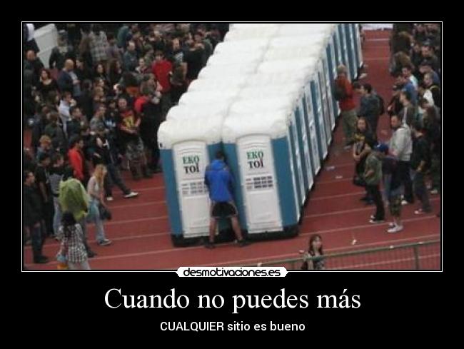 Cuando no puedes más - CUALQUIER sitio es bueno