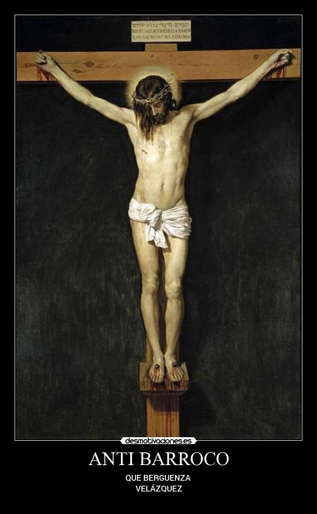 ANTI BARROCO - QUE BERGUENZA
VELÁZQUEZ