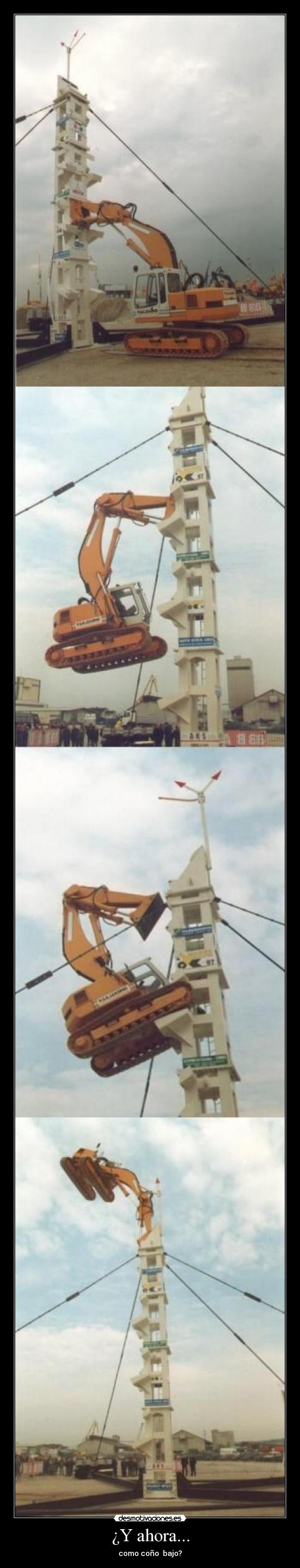 ¿Y ahora... - como coño bajo?