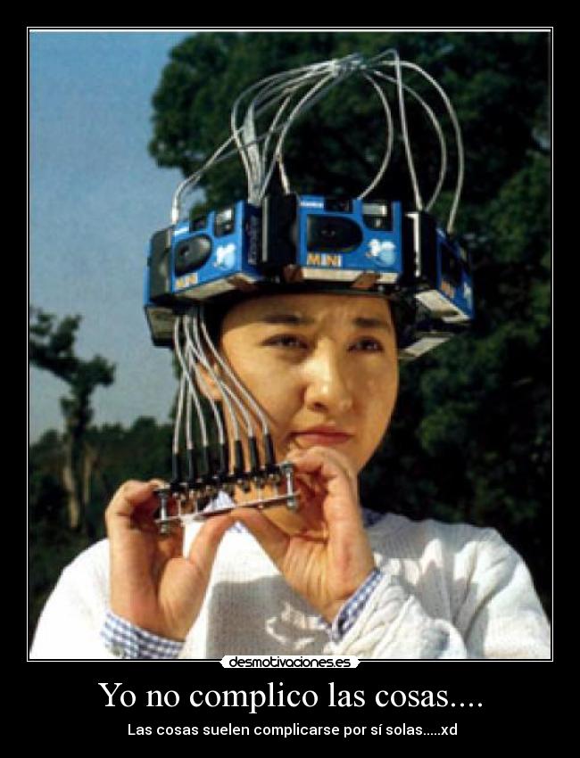 Yo no complico las cosas.... - 