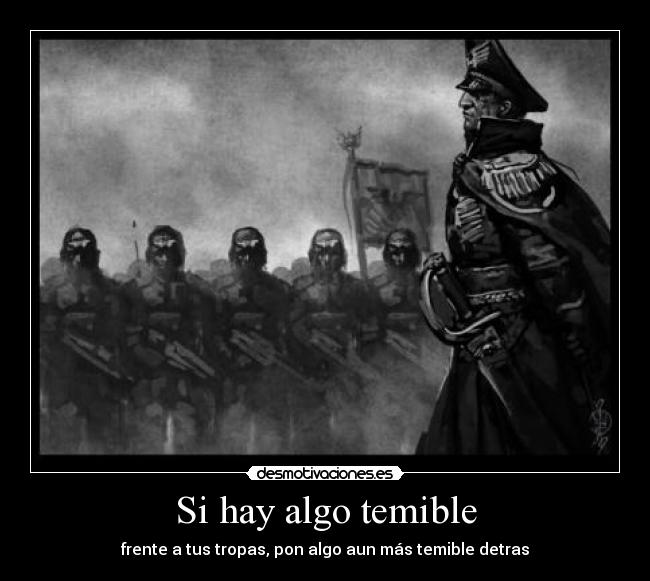 Si hay algo temible - frente a tus tropas, pon algo aun más temible detras