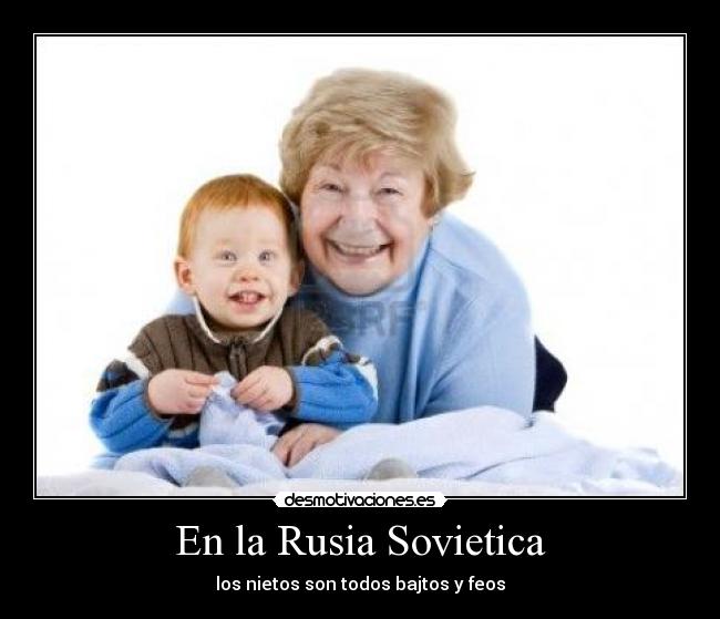En la Rusia Sovietica - los nietos son todos bajtos y feos
