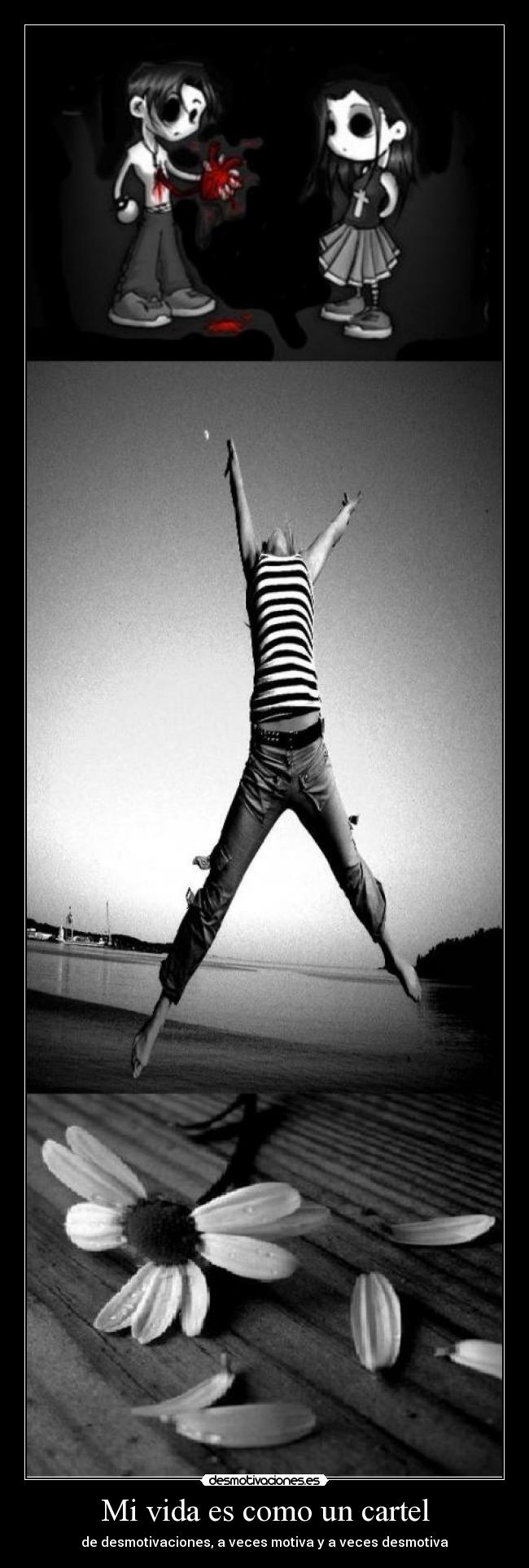 Mi vida es como un cartel - de desmotivaciones, a veces motiva y a veces desmotiva