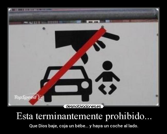 Esta terminantemente prohibido... -