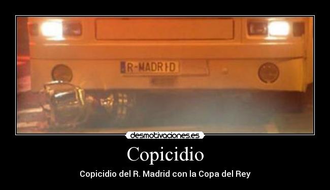 Copicidio - Copicidio del R. Madrid con la Copa del Rey
