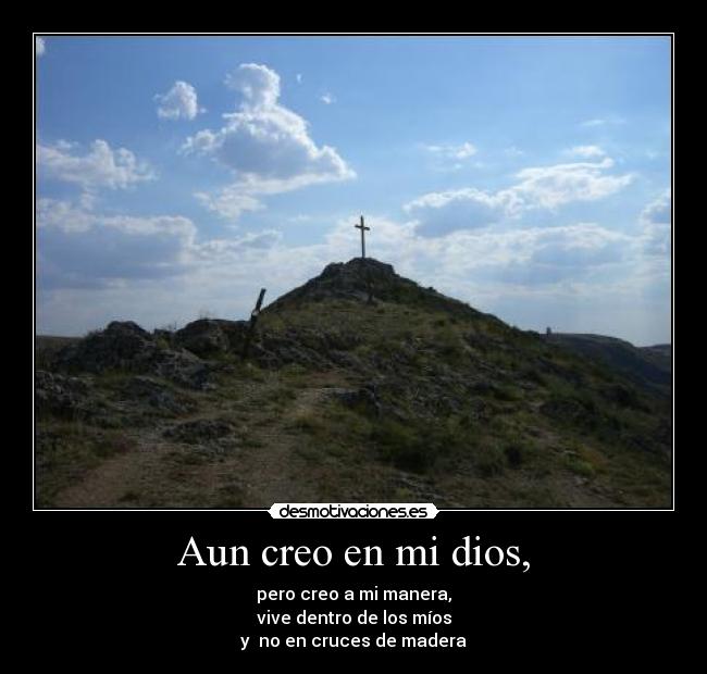 Aun creo en mi dios, -