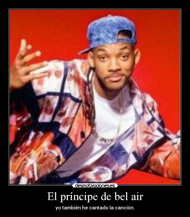 El príncipe de bel air - yo también he cantado la canción.