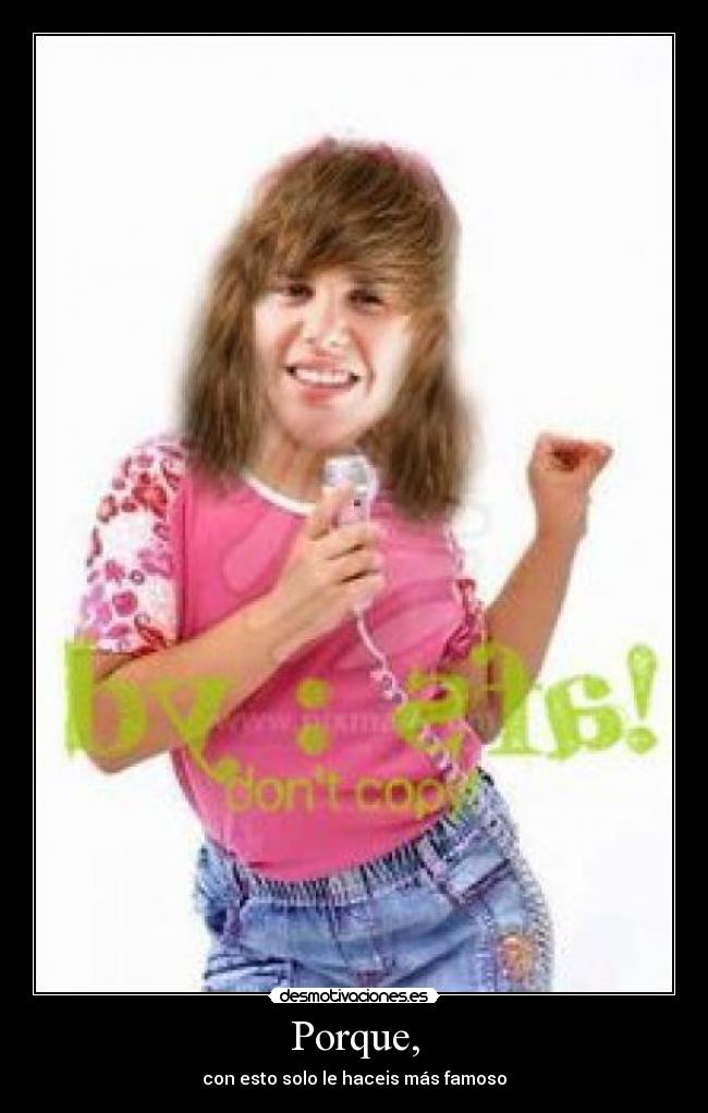 Porque, - con esto solo le haceis más famoso