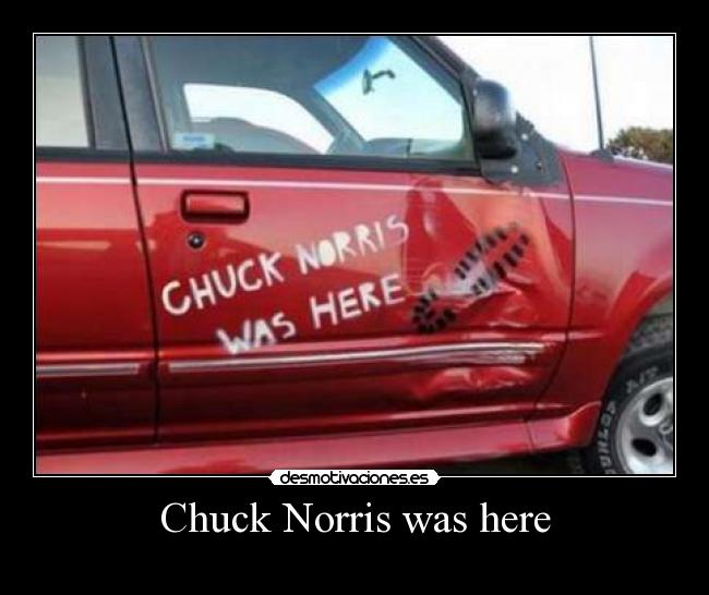 Chuck Norris was here - 