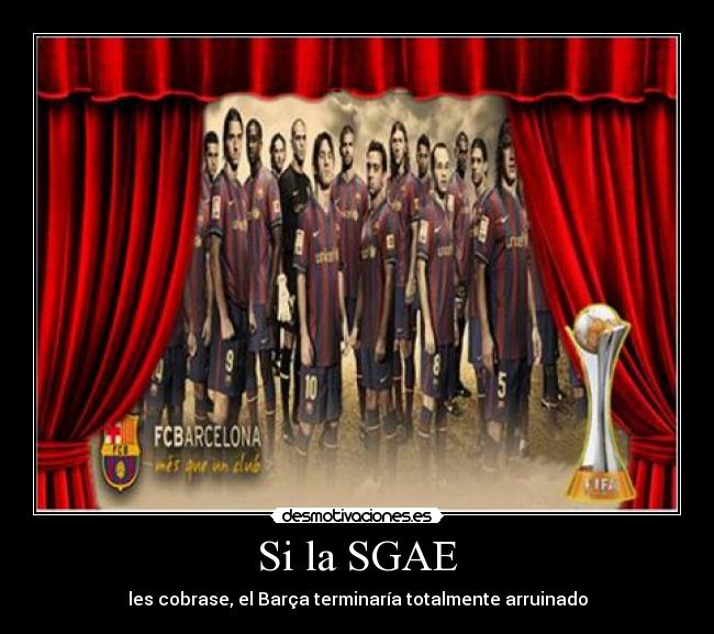 Si la SGAE - les cobrase, el Barça terminaría totalmente arruinado