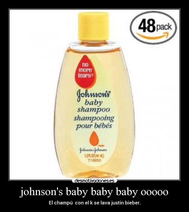 johnsons baby baby baby ooooo - El champú con el k se lava justin bieber.