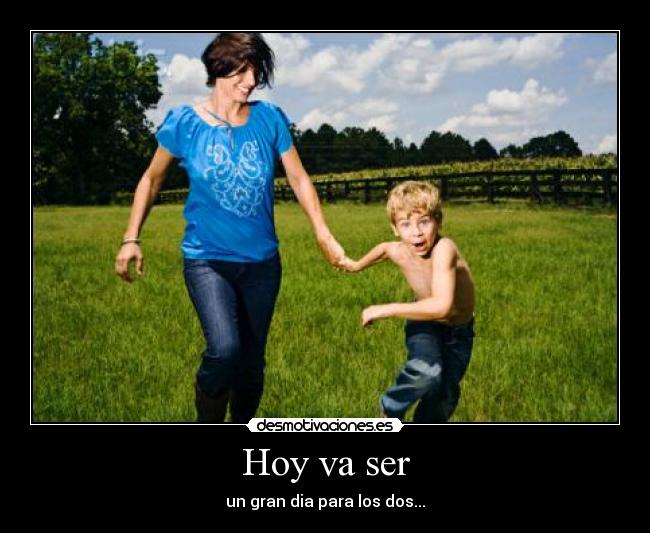 Hoy va ser - un gran dia para los dos...