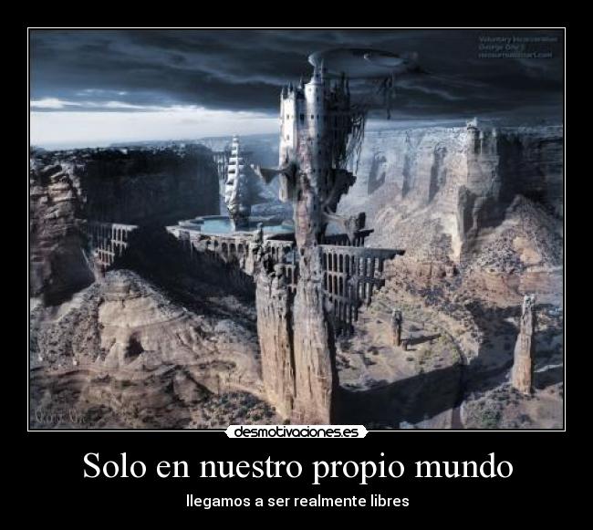Solo en nuestro propio mundo - llegamos a ser realmente libres