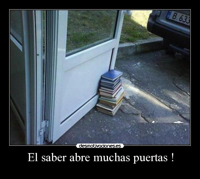El saber abre muchas puertas ! - 